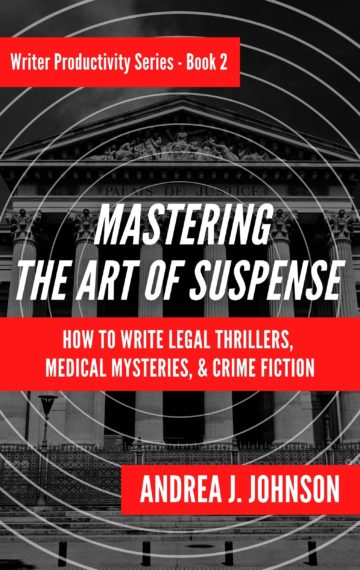 Mastering the Art of Suspense: How to Write Legal Thrillers, Medical Mysteries, & Crime Fiction